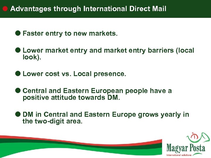  Advantages through International Direct Mail Faster entry to new markets. Lower market entry