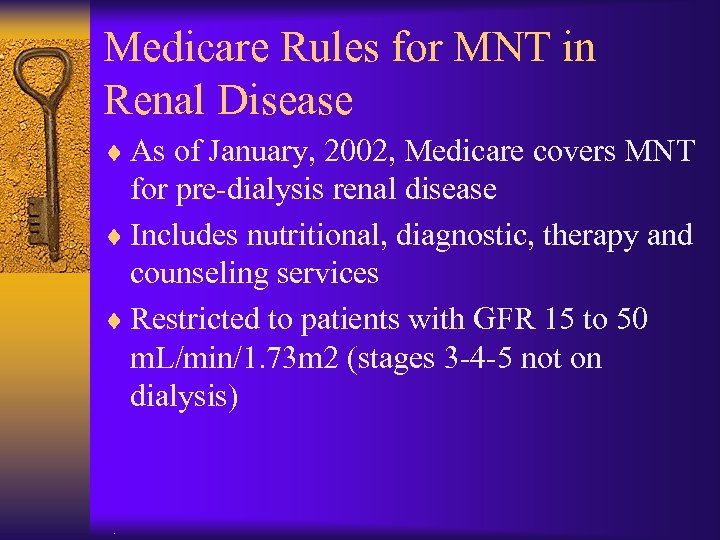 Medicare Rules for MNT in Renal Disease ¨ As of January, 2002, Medicare covers