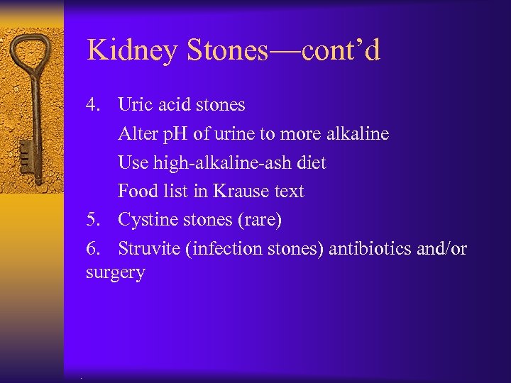 Kidney Stones—cont’d 4. Uric acid stones Alter p. H of urine to more alkaline