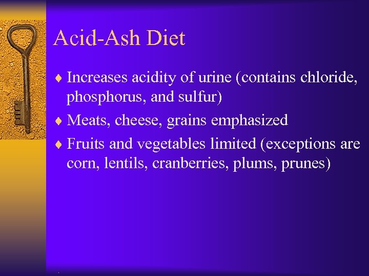 Acid-Ash Diet ¨ Increases acidity of urine (contains chloride, phosphorus, and sulfur) ¨ Meats,