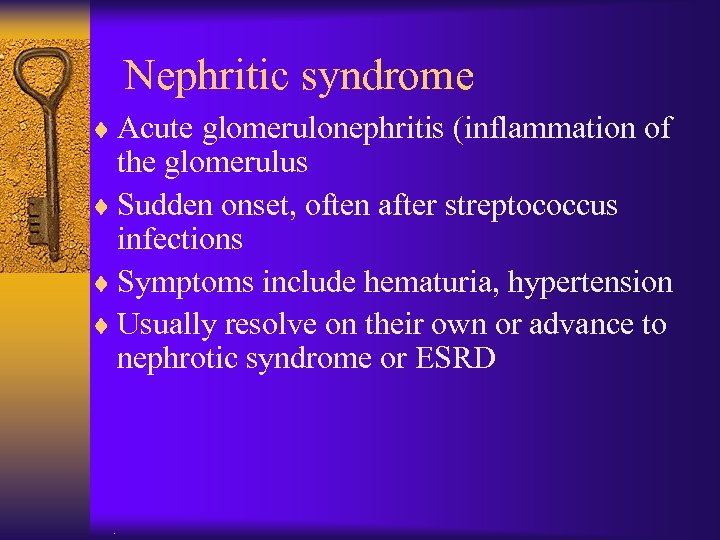 Nephritic syndrome ¨ Acute glomerulonephritis (inflammation of the glomerulus ¨ Sudden onset, often after