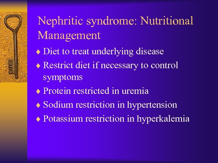 Nephritic syndrome: Nutritional Management ¨ Diet to treat underlying disease ¨ Restrict diet if