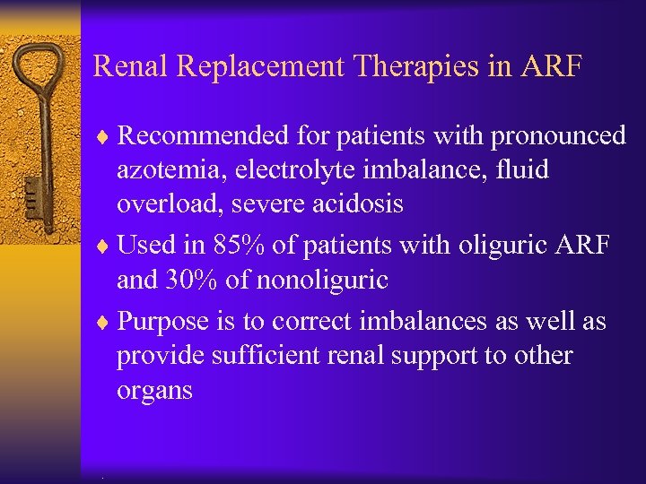 Renal Replacement Therapies in ARF ¨ Recommended for patients with pronounced azotemia, electrolyte imbalance,