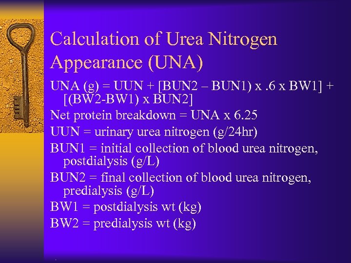 Calculation of Urea Nitrogen Appearance (UNA) UNA (g) = UUN + [BUN 2 –