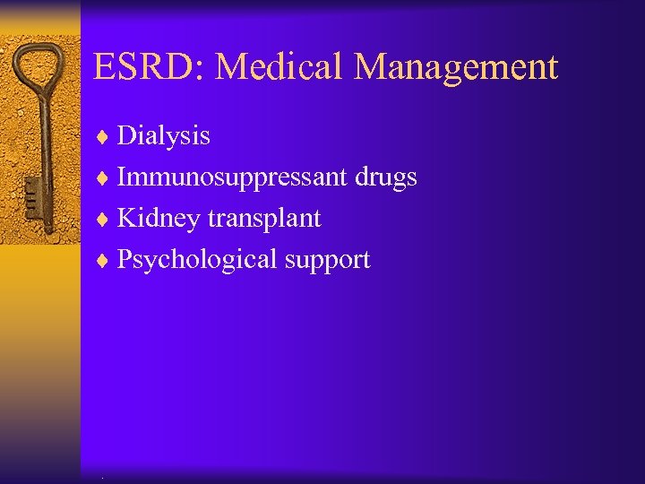 ESRD: Medical Management ¨ Dialysis ¨ Immunosuppressant drugs ¨ Kidney transplant ¨ Psychological support