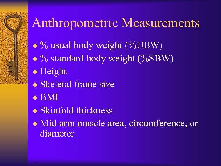 Anthropometric Measurements ¨ % usual body weight (%UBW) ¨ % standard body weight (%SBW)