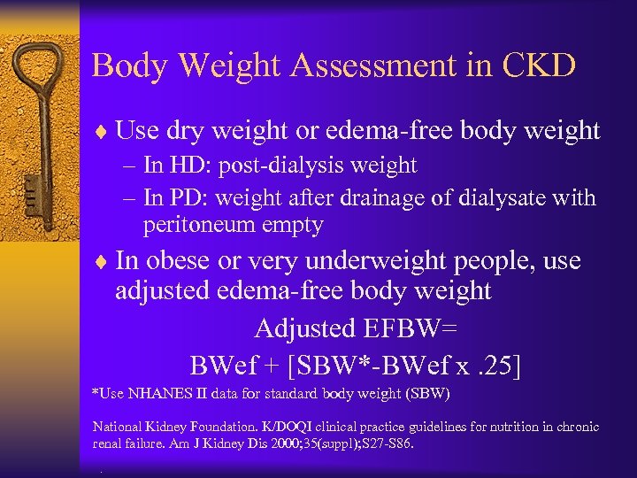 Body Weight Assessment in CKD ¨ Use dry weight or edema-free body weight –