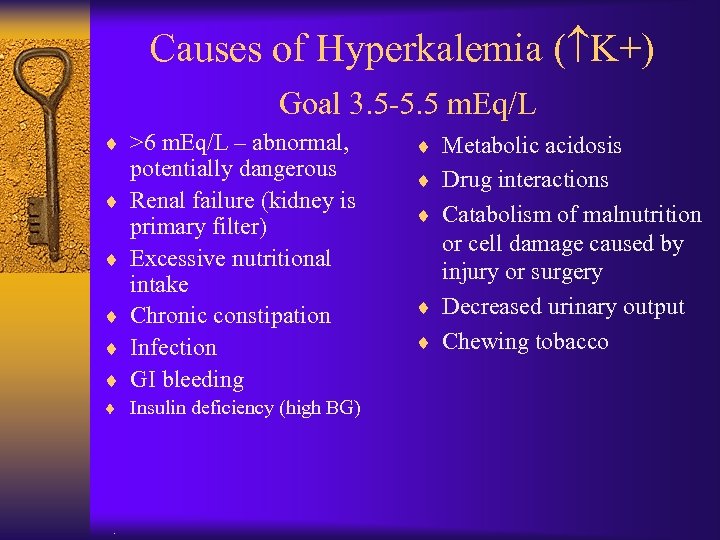 Causes of Hyperkalemia ( K+) Goal 3. 5 -5. 5 m. Eq/L ¨ >6