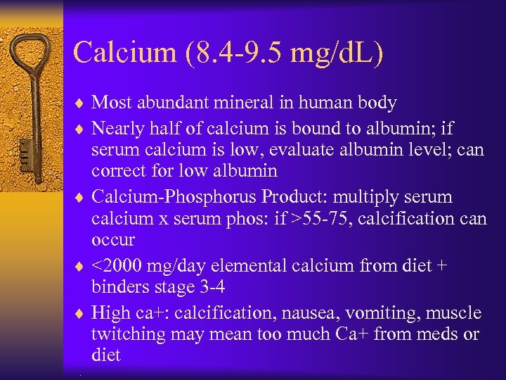 Calcium (8. 4 -9. 5 mg/d. L) ¨ Most abundant mineral in human body