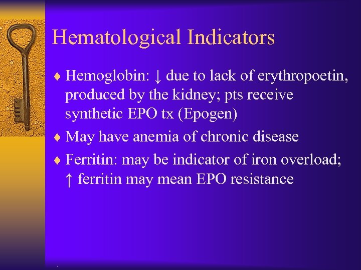 Hematological Indicators ¨ Hemoglobin: ↓ due to lack of erythropoetin, produced by the kidney;
