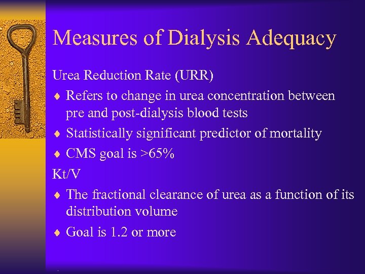 Measures of Dialysis Adequacy Urea Reduction Rate (URR) ¨ Refers to change in urea