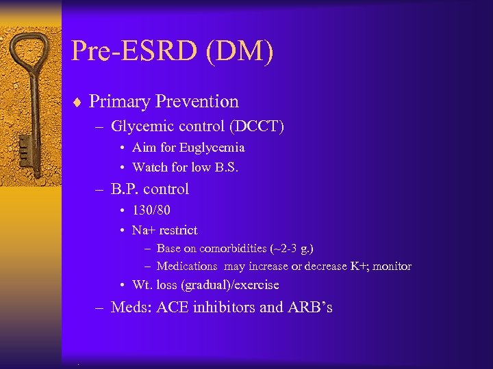 Pre-ESRD (DM) ¨ Primary Prevention – Glycemic control (DCCT) • Aim for Euglycemia •