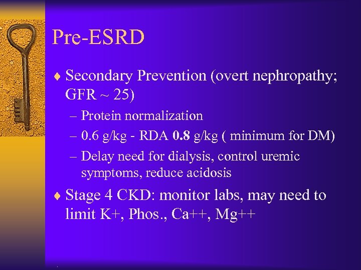 Pre-ESRD ¨ Secondary Prevention (overt nephropathy; GFR ~ 25) – Protein normalization – 0.