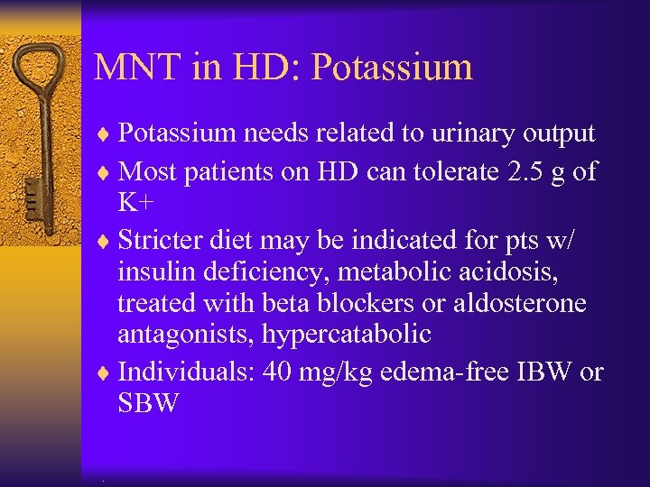 MNT in HD: Potassium ¨ Potassium needs related to urinary output ¨ Most patients