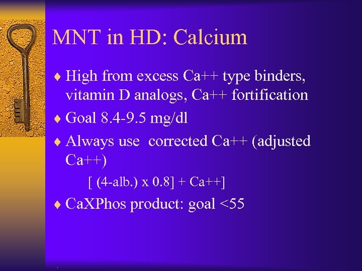 MNT in HD: Calcium ¨ High from excess Ca++ type binders, vitamin D analogs,