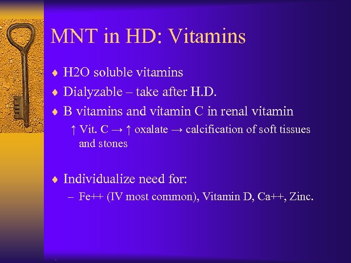 MNT in HD: Vitamins ¨ H 2 O soluble vitamins ¨ Dialyzable – take