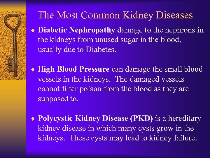 The Most Common Kidney Diseases ¨ Diabetic Nephropathy damage to the nephrons in the