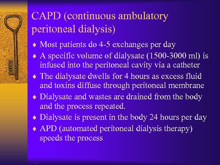 CAPD (continuous ambulatory peritoneal dialysis) ¨ Most patients do 4 -5 exchanges per day
