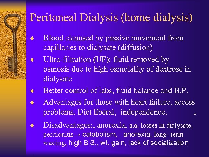Peritoneal Dialysis (home dialysis) ¨ ¨ ¨ Blood cleansed by passive movement from capillaries