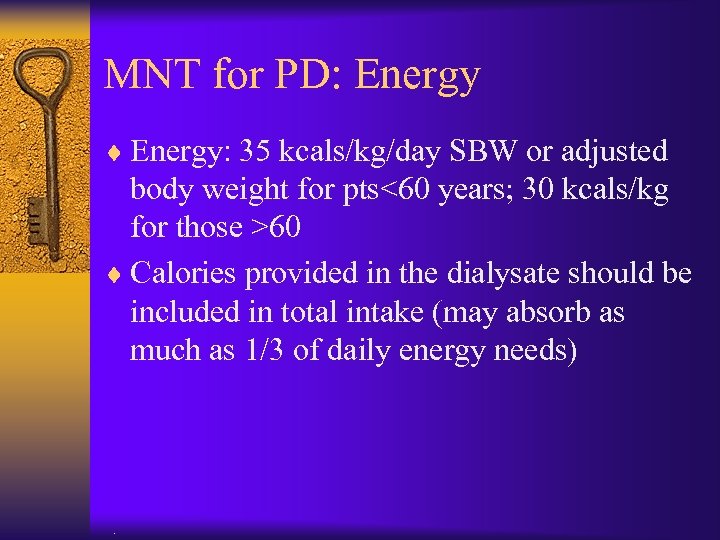 MNT for PD: Energy ¨ Energy: 35 kcals/kg/day SBW or adjusted body weight for