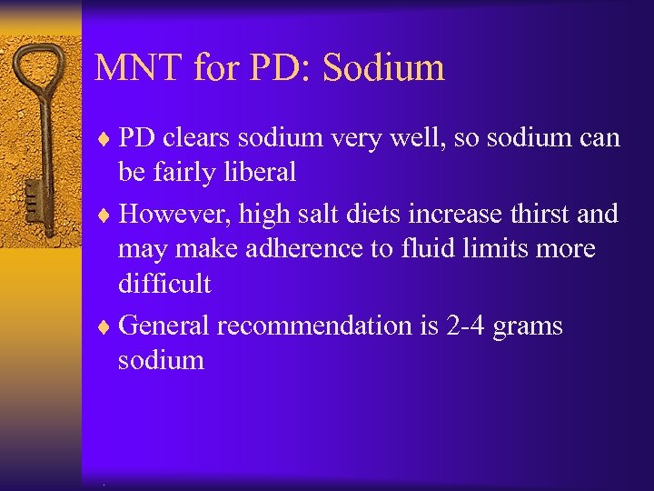 MNT for PD: Sodium ¨ PD clears sodium very well, so sodium can be