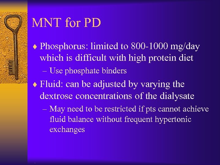 MNT for PD ¨ Phosphorus: limited to 800 -1000 mg/day which is difficult with