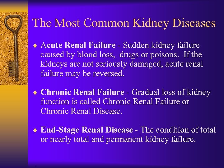 The Most Common Kidney Diseases ¨ Acute Renal Failure - Sudden kidney failure caused