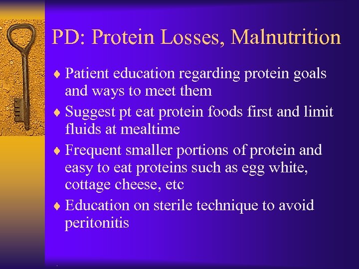PD: Protein Losses, Malnutrition ¨ Patient education regarding protein goals and ways to meet