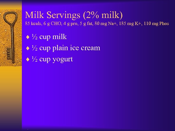Milk Servings (2% milk) 85 kcals, 6 g CHO, 4 g pro, 5 g