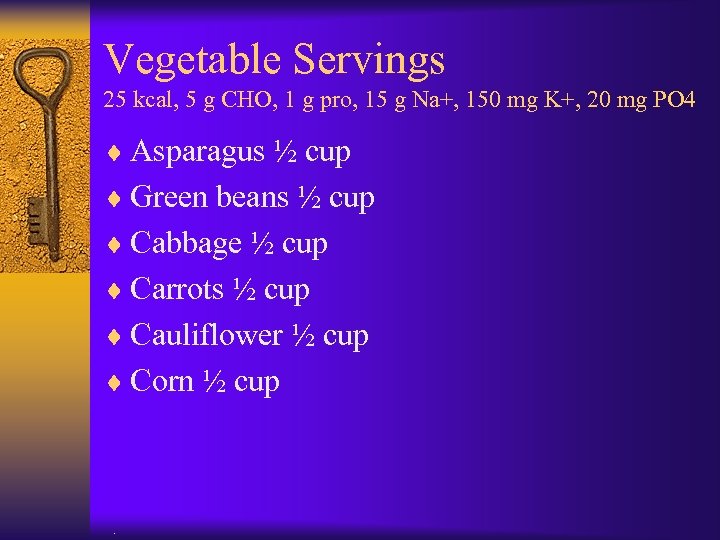 Vegetable Servings 25 kcal, 5 g CHO, 1 g pro, 15 g Na+, 150