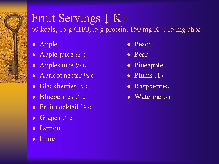 Fruit Servings ↓ K+ 60 kcals, 15 g CHO, . 5 g protein, 150