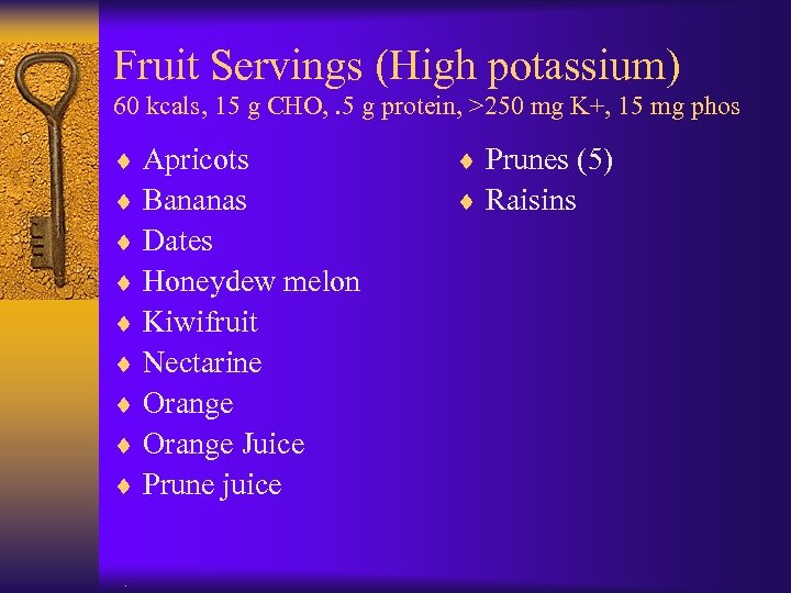 Fruit Servings (High potassium) 60 kcals, 15 g CHO, . 5 g protein, >250