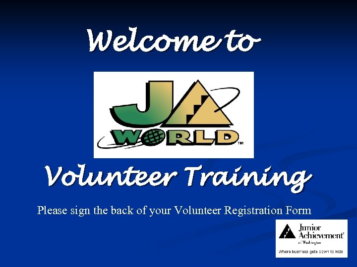 Welcome to Volunteer Training Please sign the back of your Volunteer Registration Form 