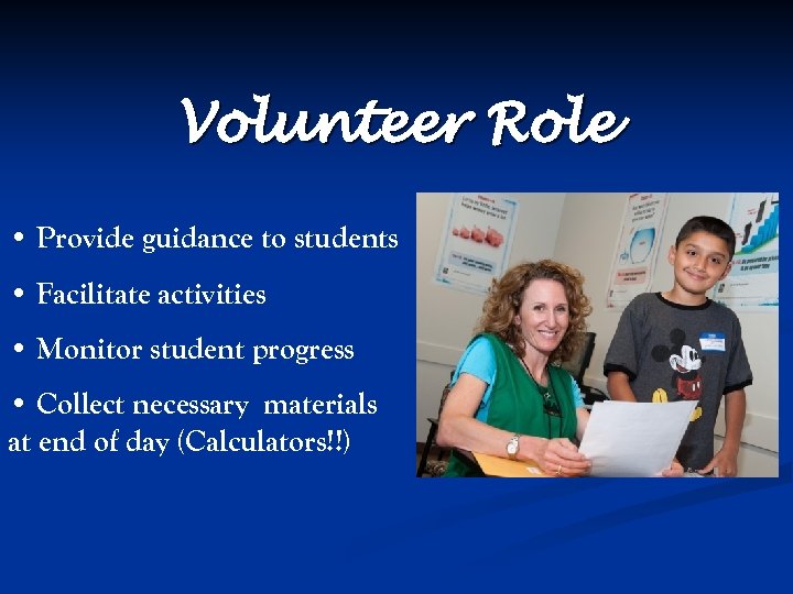 Volunteer Role • Provide guidance to students • Facilitate activities • Monitor student progress