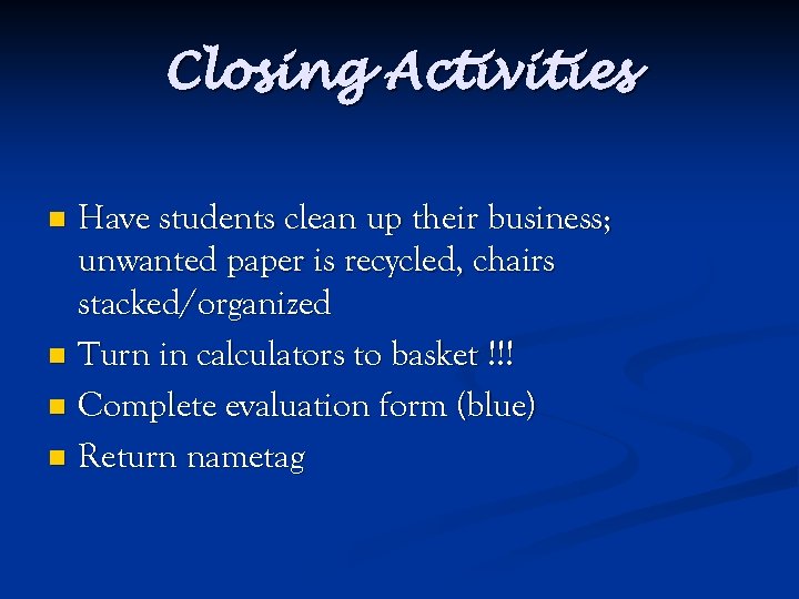 Closing Activities Have students clean up their business; unwanted paper is recycled, chairs stacked/organized