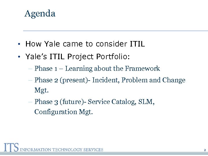 Agenda • How Yale came to consider ITIL • Yale’s ITIL Project Portfolio: –