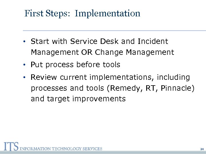 First Steps: Implementation • Start with Service Desk and Incident Management OR Change Management