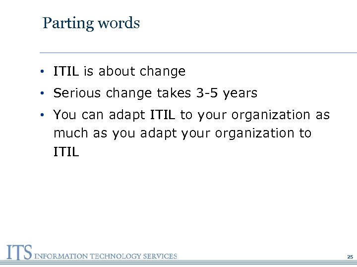 Parting words • ITIL is about change • Serious change takes 3 -5 years