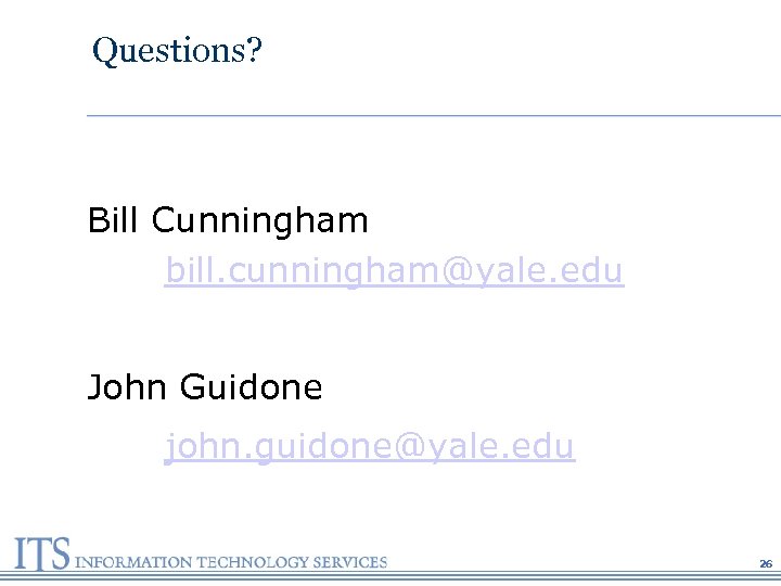 Questions? Bill Cunningham bill. cunningham@yale. edu John Guidone john. guidone@yale. edu 26 