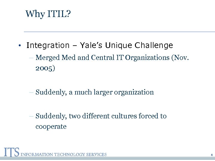 Why ITIL? • Integration – Yale’s Unique Challenge – Merged Med and Central IT