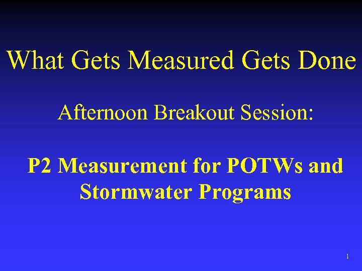 What Gets Measured Gets Done Afternoon Breakout Session: P 2 Measurement for POTWs and