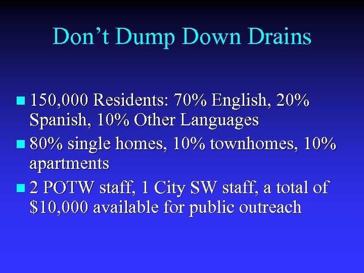 Don’t Dump Down Drains n 150, 000 Residents: 70% English, 20% Spanish, 10% Other