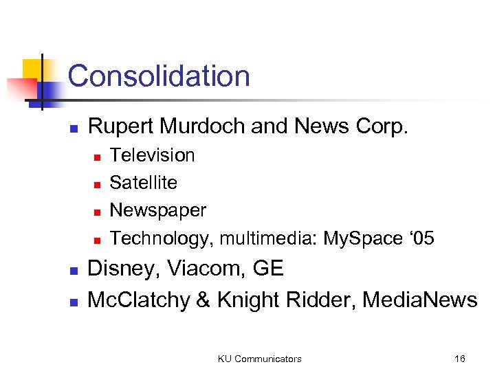 Consolidation n Rupert Murdoch and News Corp. n n n Television Satellite Newspaper Technology,