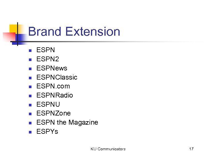 Brand Extension n n ESPN 2 ESPNews ESPNClassic ESPN. com ESPNRadio ESPNU ESPNZone ESPN