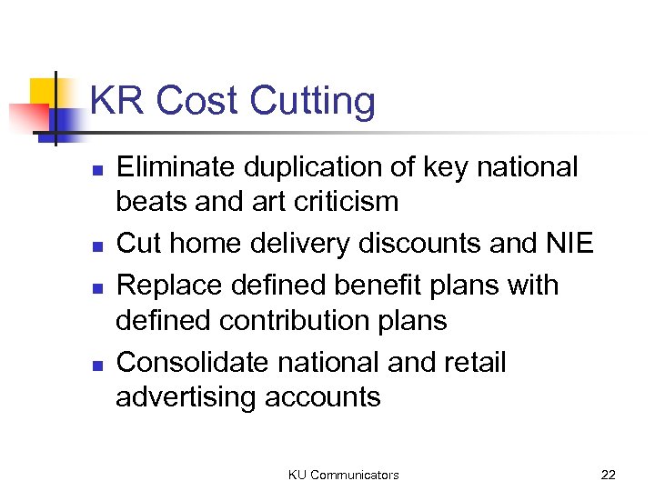 KR Cost Cutting n n Eliminate duplication of key national beats and art criticism