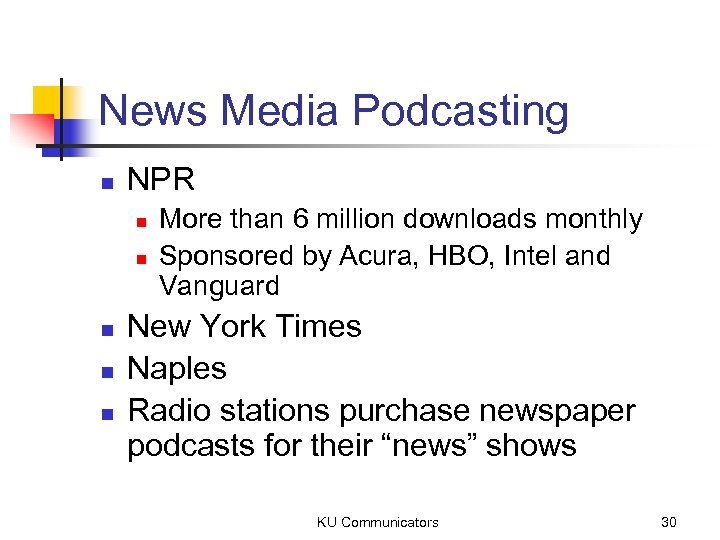 News Media Podcasting n NPR n n n More than 6 million downloads monthly