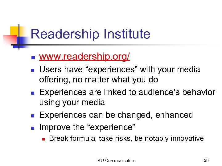 Readership Institute n n n www. readership. org/ Users have “experiences” with your media