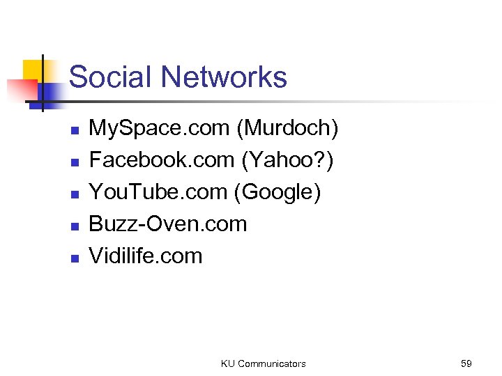 Social Networks n n n My. Space. com (Murdoch) Facebook. com (Yahoo? ) You.