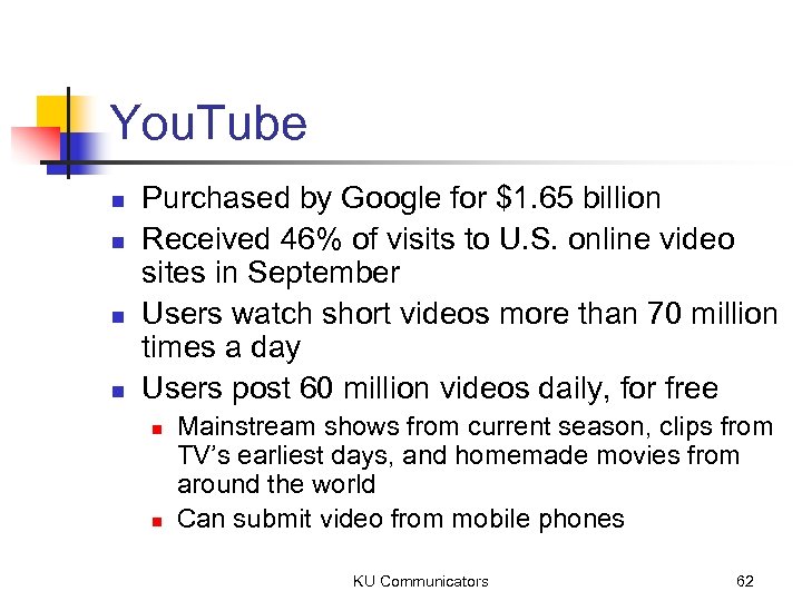You. Tube n n Purchased by Google for $1. 65 billion Received 46% of