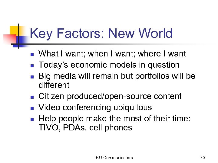 Key Factors: New World n n n What I want; when I want; where